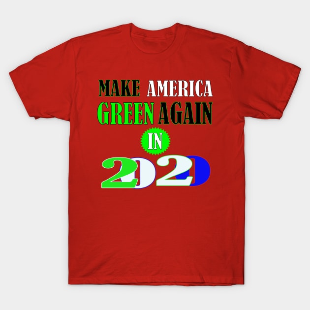 Make America Green Again in 2020 T-Shirt by PinkBorn